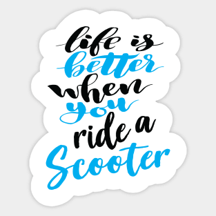 Life Is Better When You Ride A Scooter Sticker